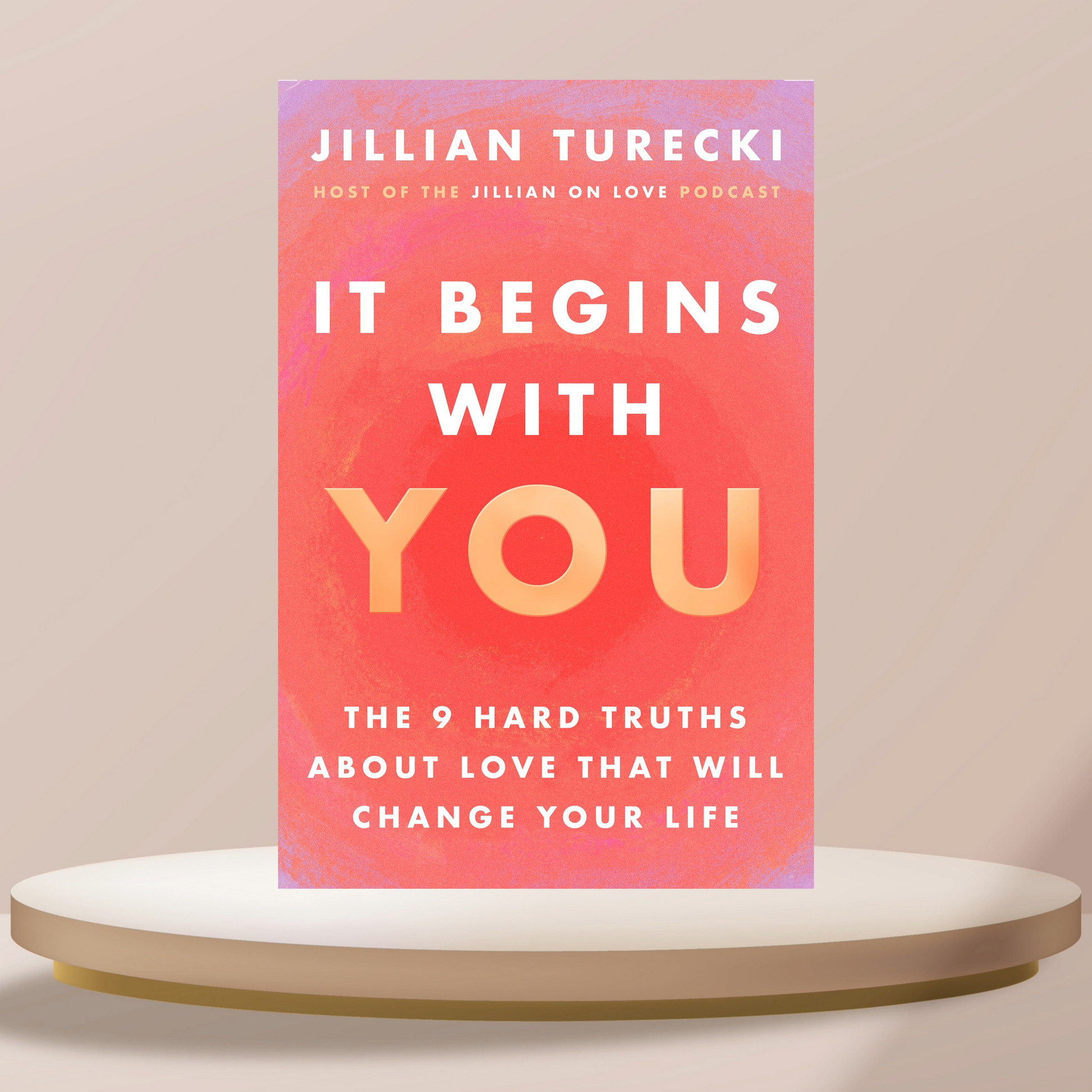 It Begins With You: The 9 Hard Truths About Love That Will Change Your Life